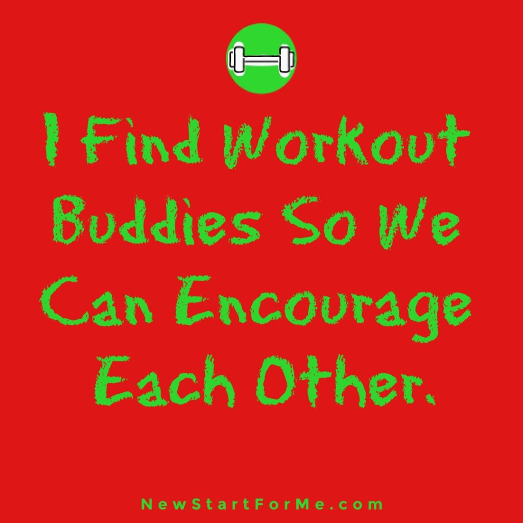 I Exercise Daily to Stay Healthy and Strong for My Family I Find Workout Buddies So We Can Encourage Each Other. 