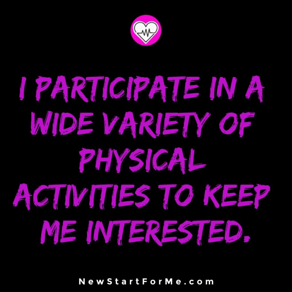 I Stay Active To Remain Healthy Variety I Participate In A Wide Variety Of Physical Activities To Keep Me Interested.