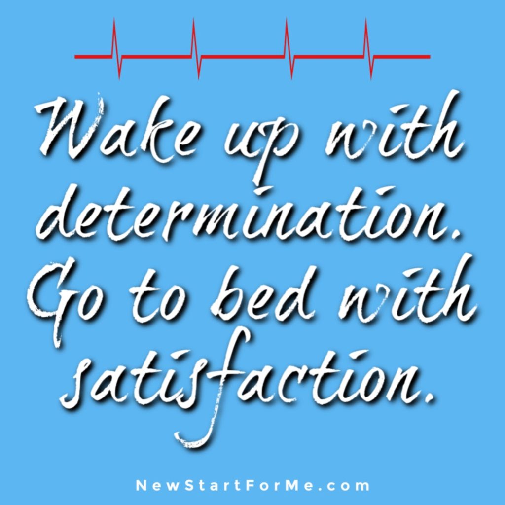Motivational Quotes for Healthy Living Wake up with determination. Go to bed with satisfaction
