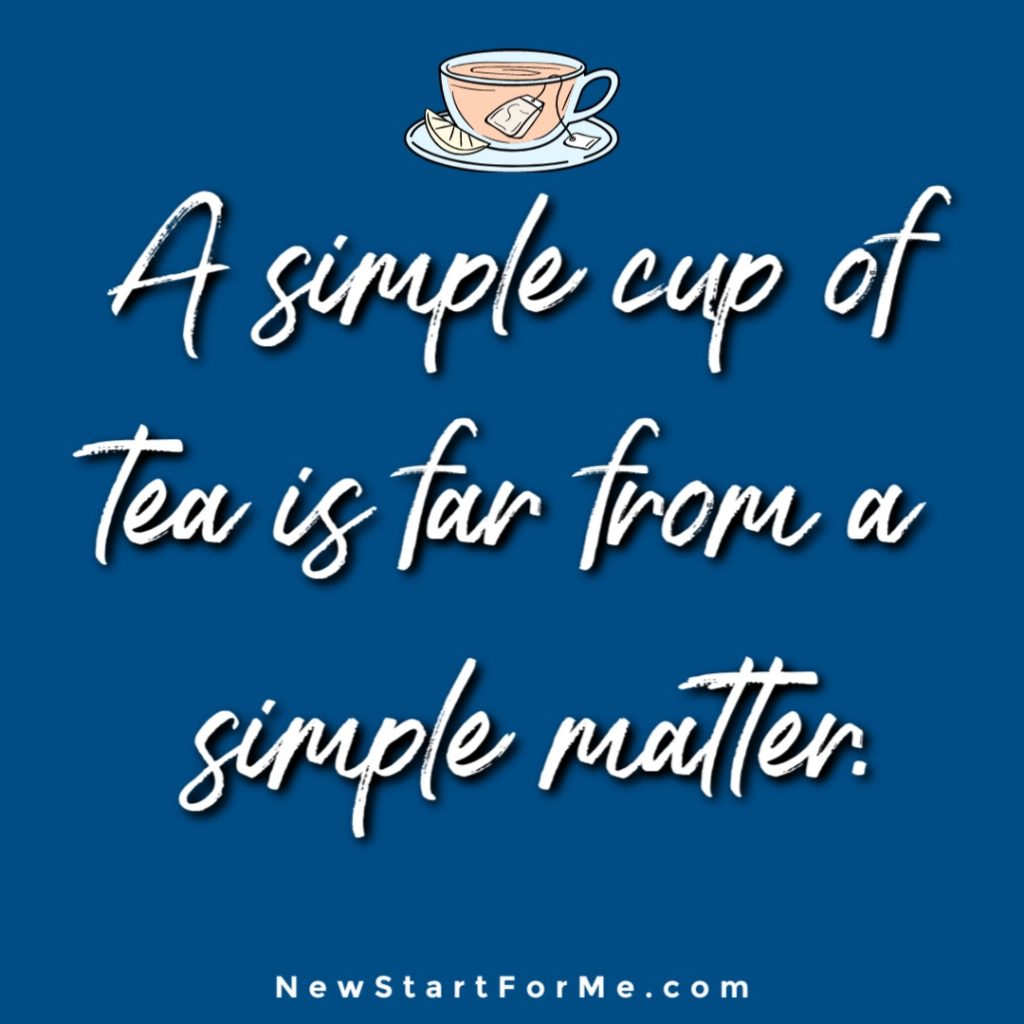 Witty Tea Quotes You Will Love A simple cup of tea is far from a simple matter.